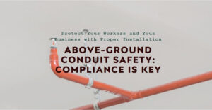 Read more about the article Above-Ground Conduit Installation: Safety and Compliance