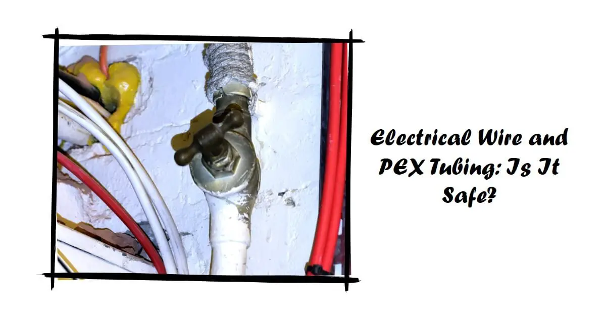 Read more about the article Electrical Wire and PEX Tubing: Is It a Safe Combination?