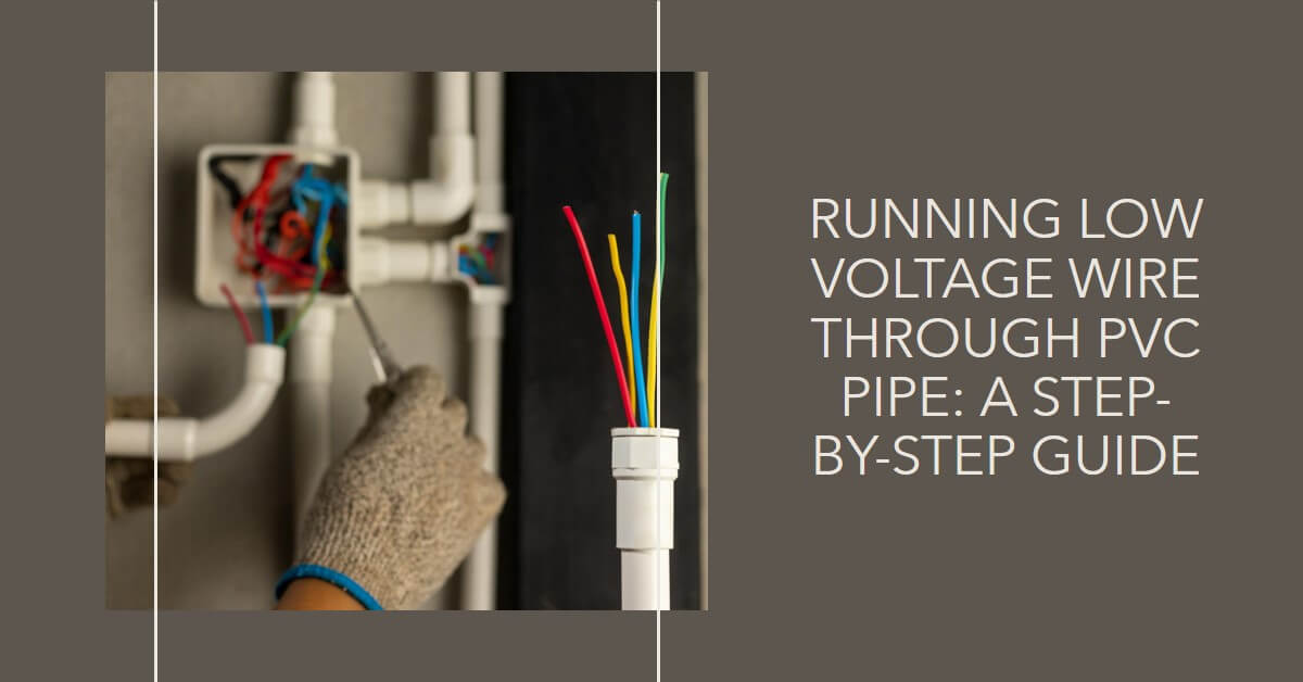 You are currently viewing Unlocking the Potential: Running Low Voltage Wire Through PVC Pipe