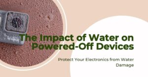 Read more about the article The Hidden Dangers: Water’s Impact on Powered-Off Devices