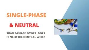 Read more about the article Single-Phase Power: Does It Need the Neutral Wire?