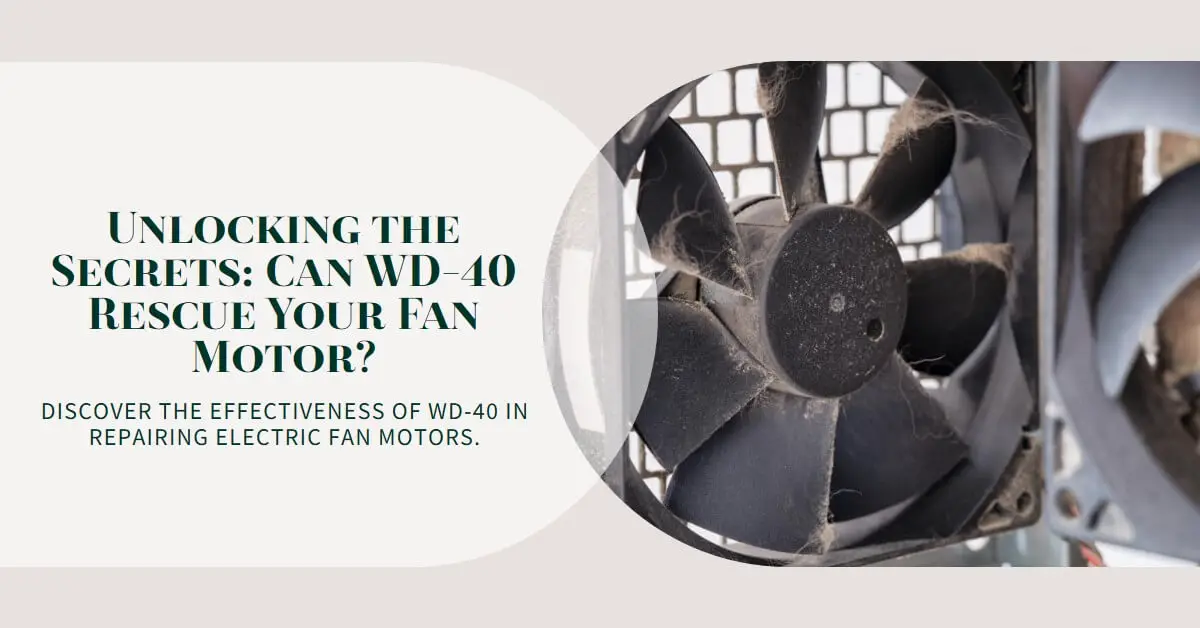 You are currently viewing Unlocking the Secrets: Can WD-40 Rescue Your Electric Fan Motor?